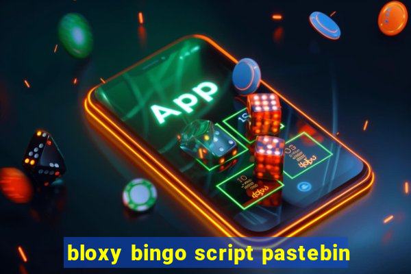 bloxy bingo script pastebin